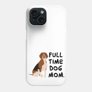 Fulltime Dog Mom : Beagle Edition Phone Case