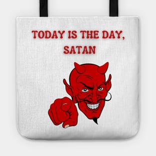 Today is the day, Satan Tote