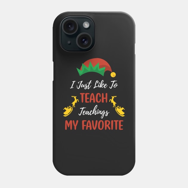 I Just Like to Teach Teachings My Favorite Teacher / Elf Hat Teacher Christmas Santa Deer Gift Phone Case by WassilArt