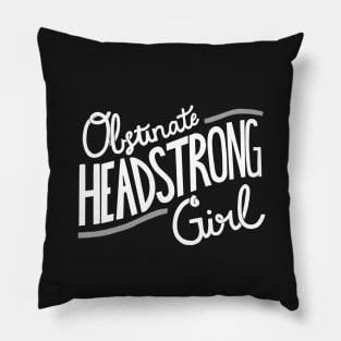 Obstinate Headstrong Girl Pillow