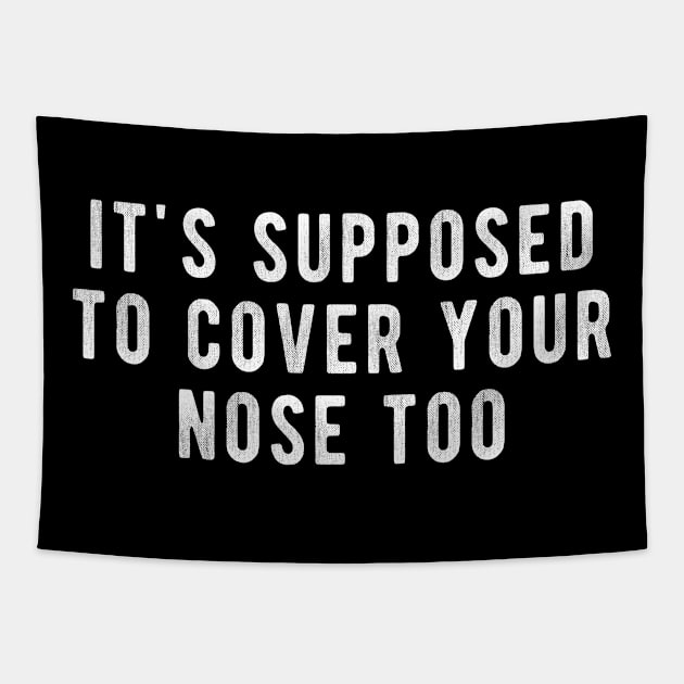 Its Supposed To Cover Your Nose Too Tapestry by winwinshirt