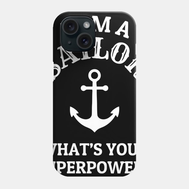 I Am A Sailor What's Your Superpower Funny Phone Case by Ramateeshop