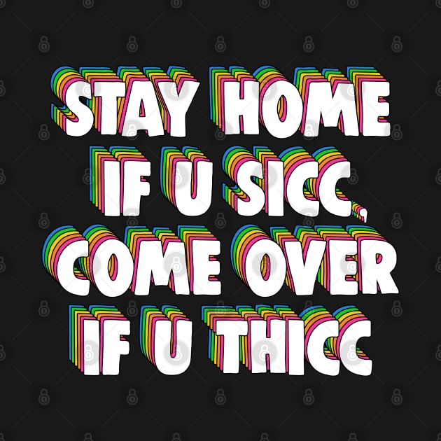 Stay Home If U Sicc, Come Over If U Thicc Dank Meme by Barnyardy