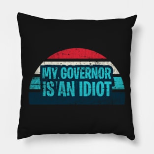 Funny my governor is an idiot Pillow