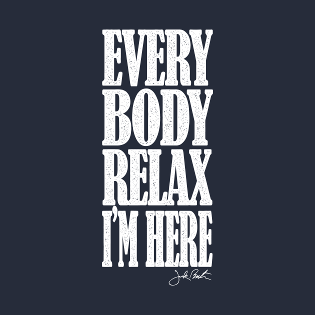 EVERYBODY RELAX, I'M HERE by MrFriday