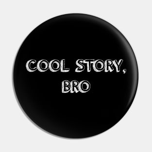 Cool Story, Bro - white Pin