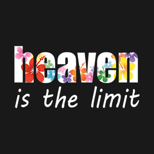 HEAVEN IS THE LIMIT T-Shirt