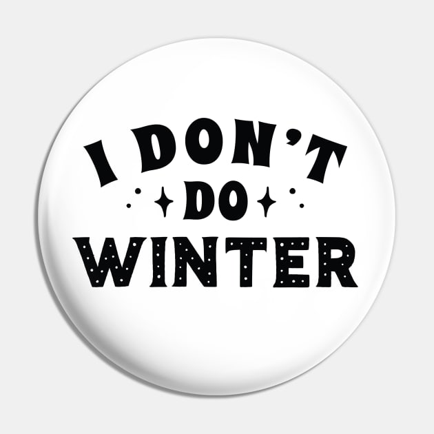 I Don't Do Winter Pin by LuckyFoxDesigns