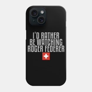 I'd rather be watching Roger Federer Phone Case