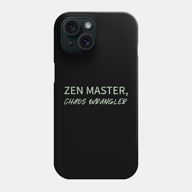 Zen Master, chaos wrangler. Yoga lovers, Yoga gift Phone Case by O.M.Art&Yoga