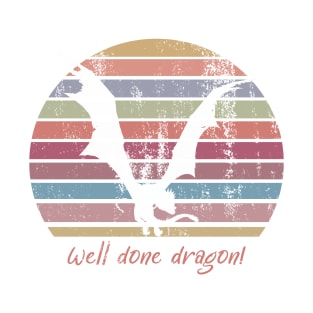 Well done dragon! T-Shirt