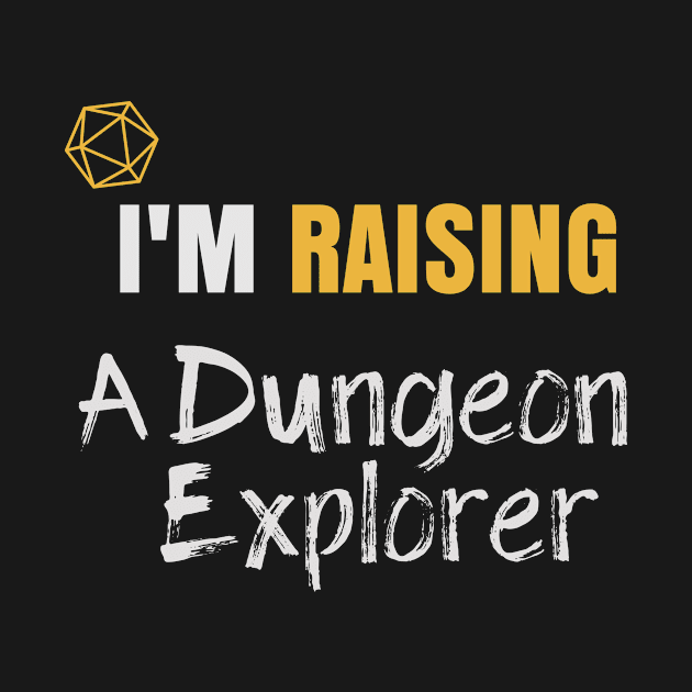 I'm Raising A Dungeon Explorer - Board Game Inspired Graphic - Tabletop Gaming  - Parent by MeepleDesign