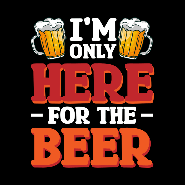 I'm only here for the beer - Funny Hilarious Meme Satire Simple Black and White Beer Lover Gifts Presents Quotes Sayings by Arish Van Designs