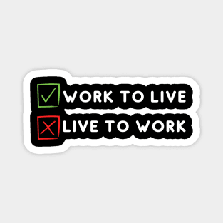 Work to live not live to work Magnet