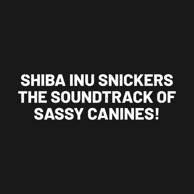 Shiba Inu Snickers The Soundtrack of Sassy Canines! by trendynoize