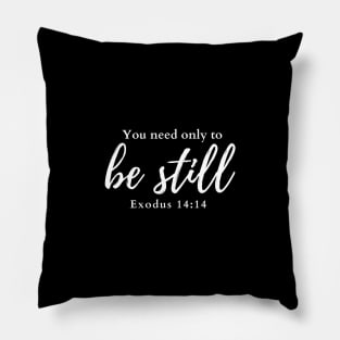 You need only to be still. Exodus 14:14 Pillow