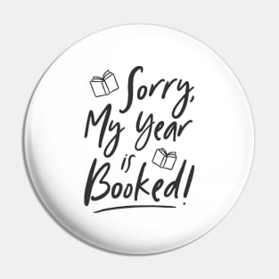 Sorry, My Year is Booked (Black) Pin