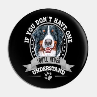 If You Don't Have One You'll Never Understand Funny Bernese Mountain Dog Owner Pin