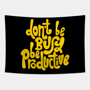 Don't Be Busy, Be Productive - Motivational & Inspirational Work Quotes (Yellow) Tapestry