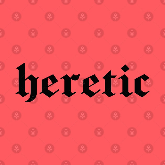 Heretic in black gothic letters - blackletter art by PlanetSnark
