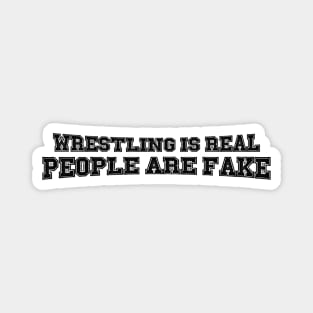 Wrestling is Real, People are Fake (Pro Wrestling) Magnet