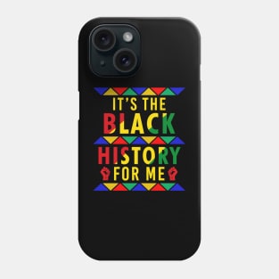 It's The Black History For Me Phone Case