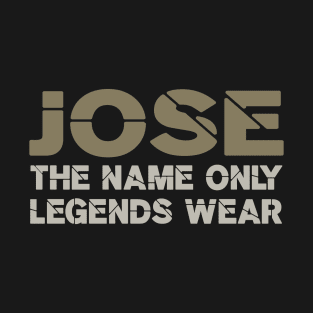 Jose, the name only legends wear! T-Shirt