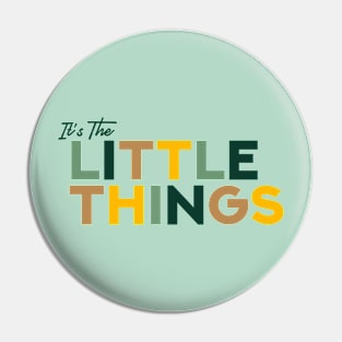 It's The Little Things Pin