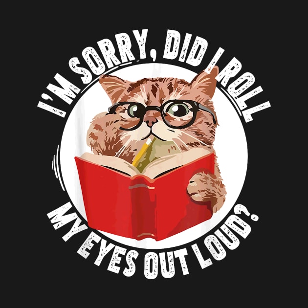 Cat Kitten Did I Roll My Eyes Out Loud T-Shirt by Durhamw Mcraibx