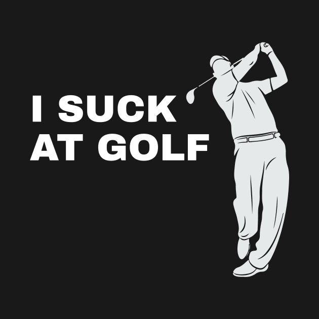 I Suck At Golf Golfer Golfing - Funny Golf by fromherotozero