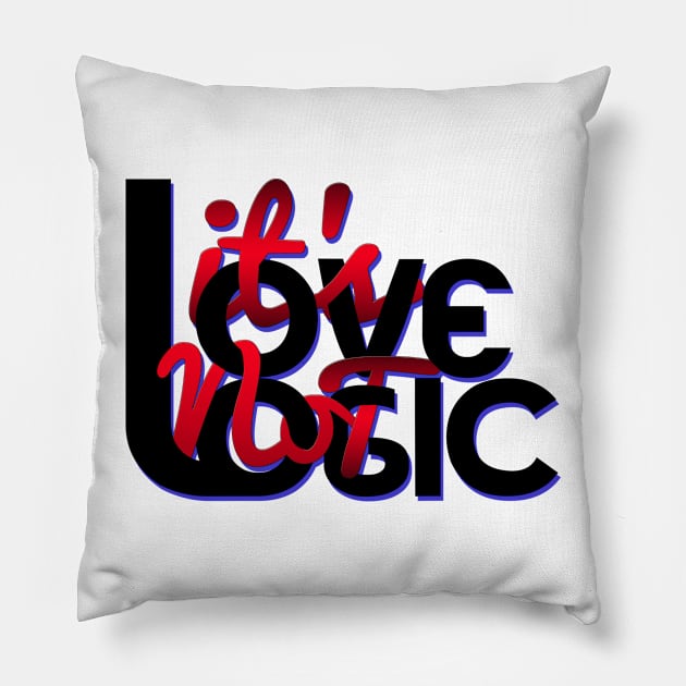 It's love not logic Pillow by Khalipsum