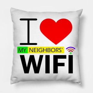 i love my neighbors' wifi Pillow