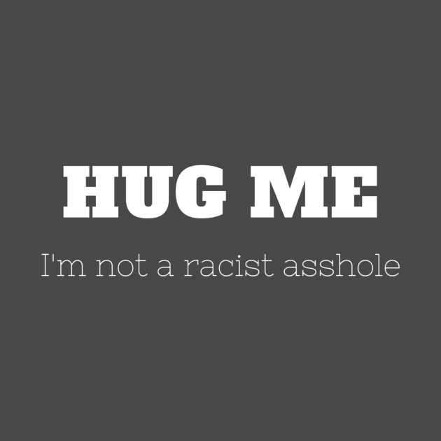 Hug Me, I'm Not Racist by rachball