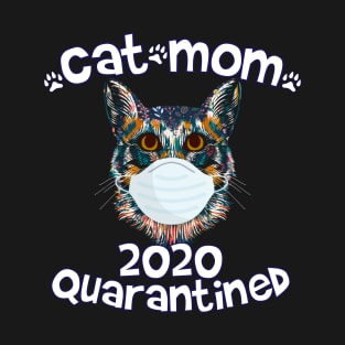 cat mom 2020 quarantined mothers day ideas during quarantine T-Shirt