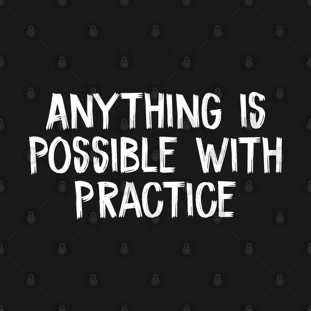 Anything is Possible with Practice by TIHONA