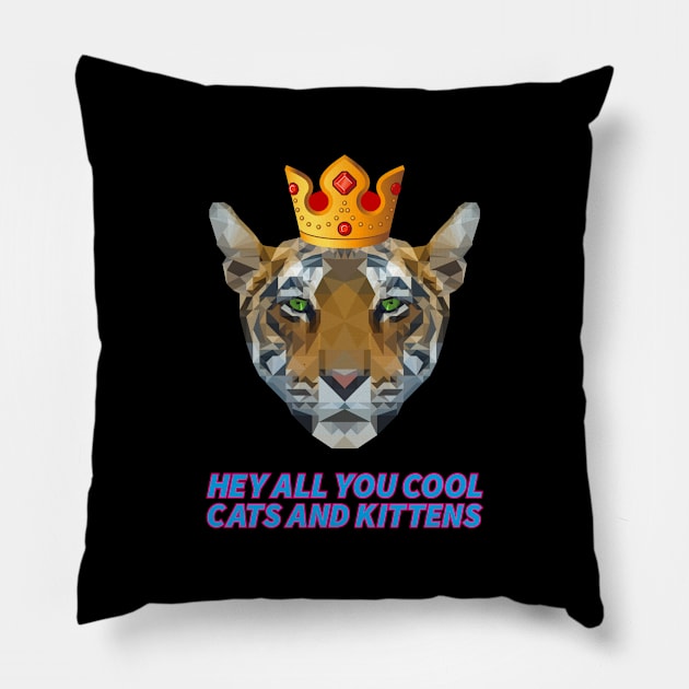 HEY ALL YOU COOL CATS AND KITTENS tiger with crown king of the animal Pillow by star trek fanart and more