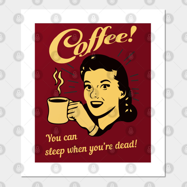 Coffee You Can Sleep When You Re Dead Vintage Look Posters And Art Prints Teepublic