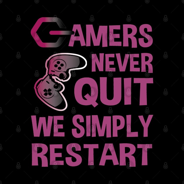 Gamers Never Quit We Simply Restart by EleganceSpace