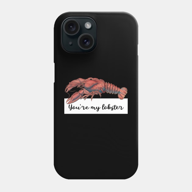 You're my lobster Phone Case by inevitabiliTee