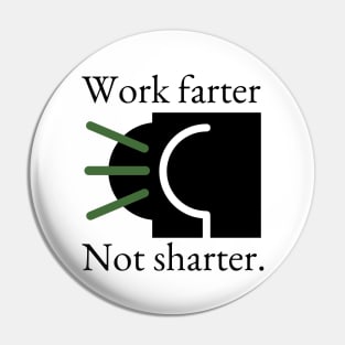 Work Farter Not Sharter. Pin