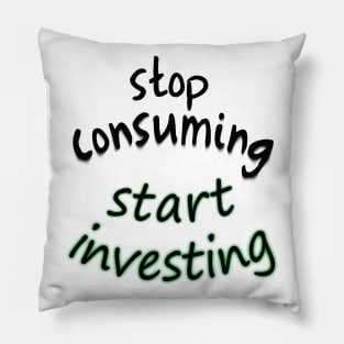 stop consuming start investing Pillow