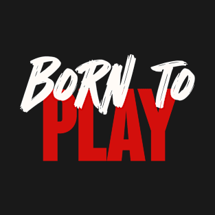 Born to Play Minimalistic Design T-Shirt T-Shirt