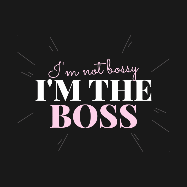 I’m not bossy, I’m the boss by h-designz