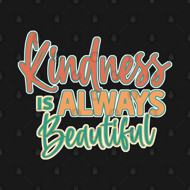 Kindness is Always Beautiful by tramasdesign