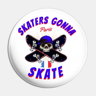 SKATERS GONNA SKATE PARIS Pin