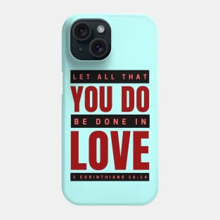 Let all that you do be done in love | Bible Verse 1 Corinthians 16:14 Phone Case