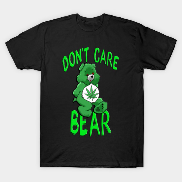 Don't Care Bear - Marijuana - T-Shirt | TeePublic