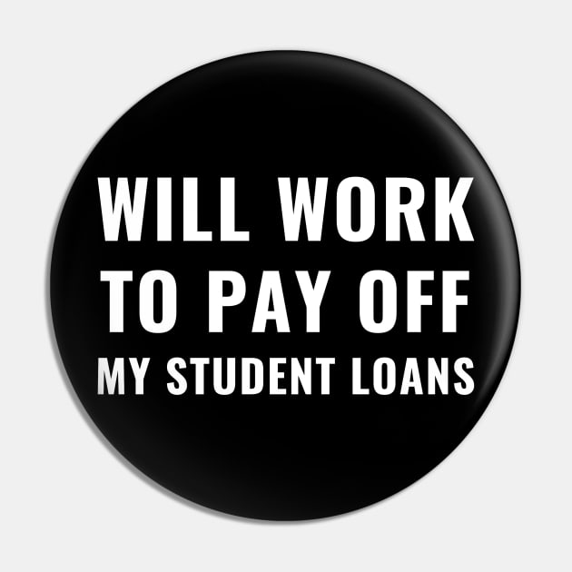 Funny Will Work To Pay Off My Student Loans College Graduation Debt Pin by Little Duck Designs