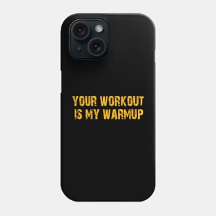 Your workout is my warm up motivational t-shirt for workout Phone Case