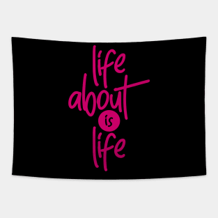 Life About is Life Tapestry